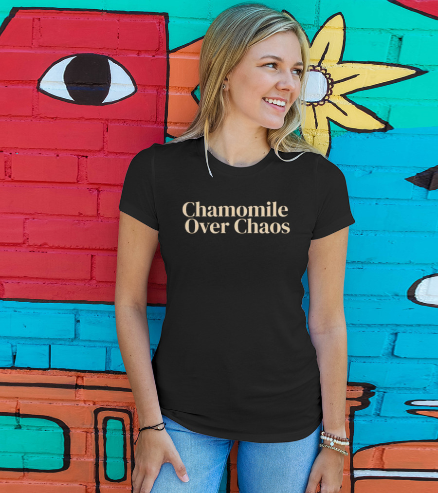 Chamomile Over Chaos Calm Peace Mindfulness T-Shirt