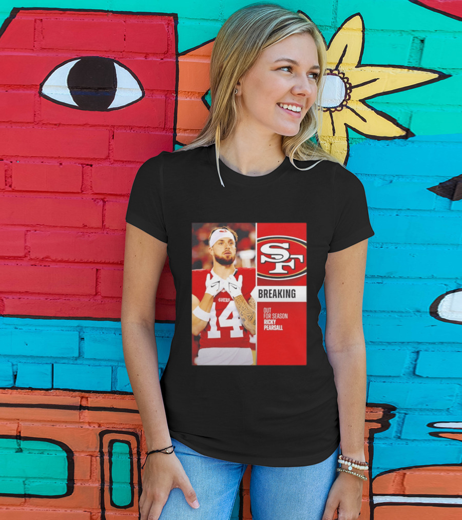 San Francisco 49ers Breaking News Ricky Pearsall Out For Season T-Shirt
