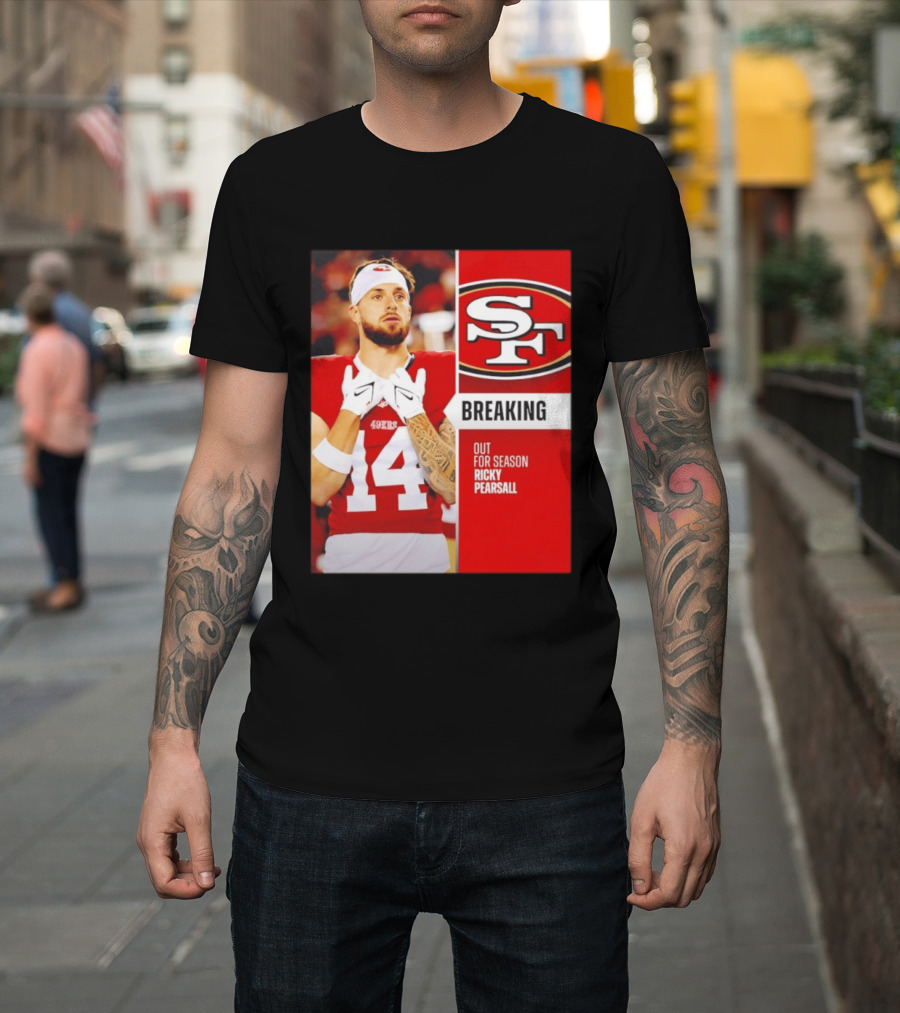 San Francisco 49ers Breaking News Ricky Pearsall Out For Season T-Shirt