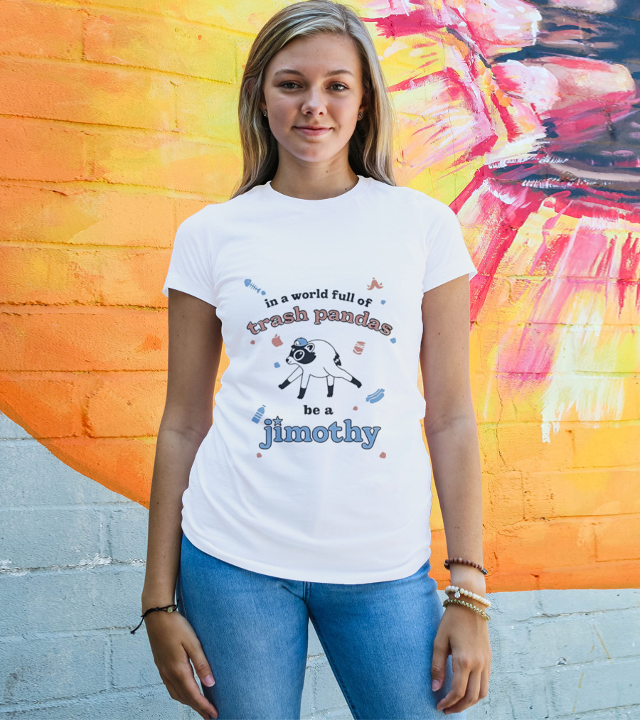 Trash Pandas Be A Jimothy Raccoon Playful Encouragement T-Shirt