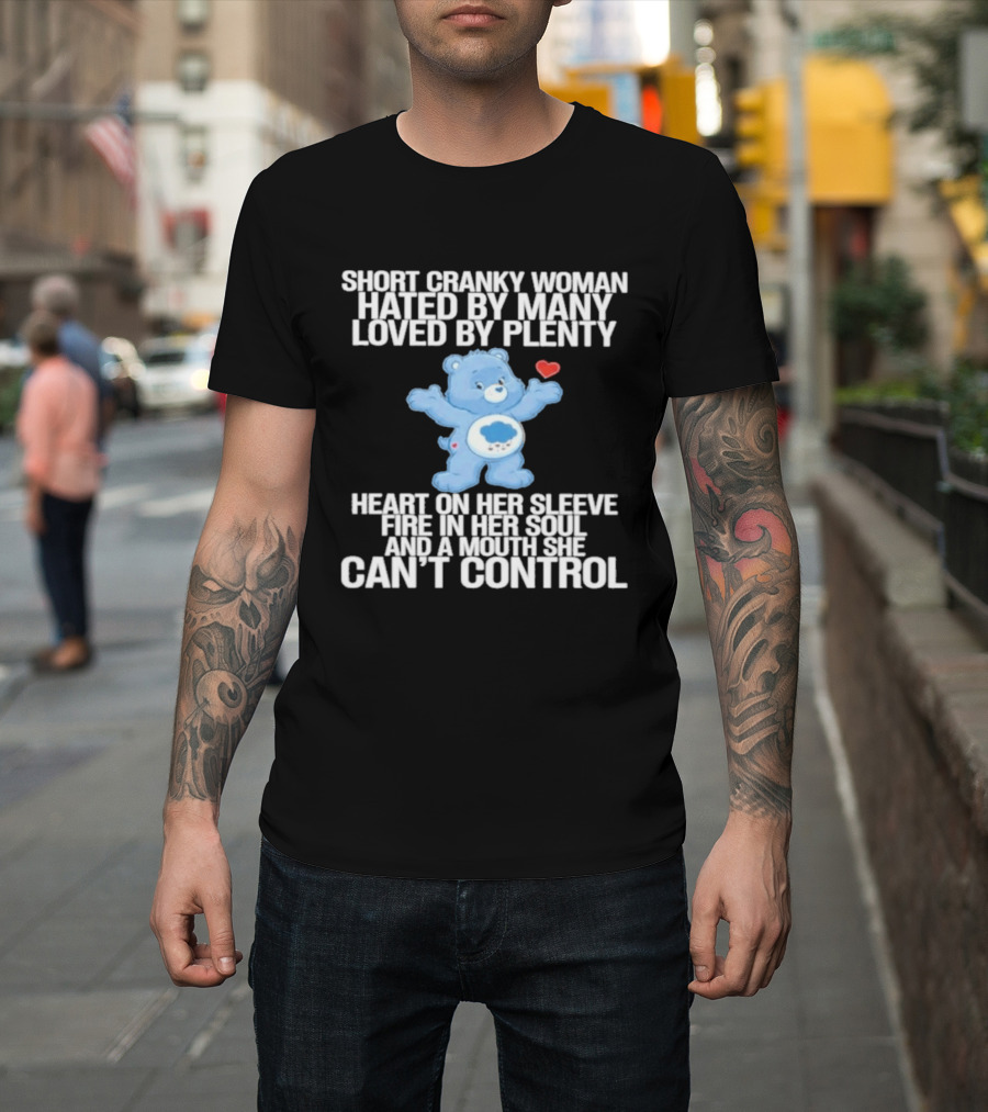 Short Cranky Woman Hated By Many Loved By Plenty Heart On Her Sleeve Fire In Her Soul Can't Control T-Shirt