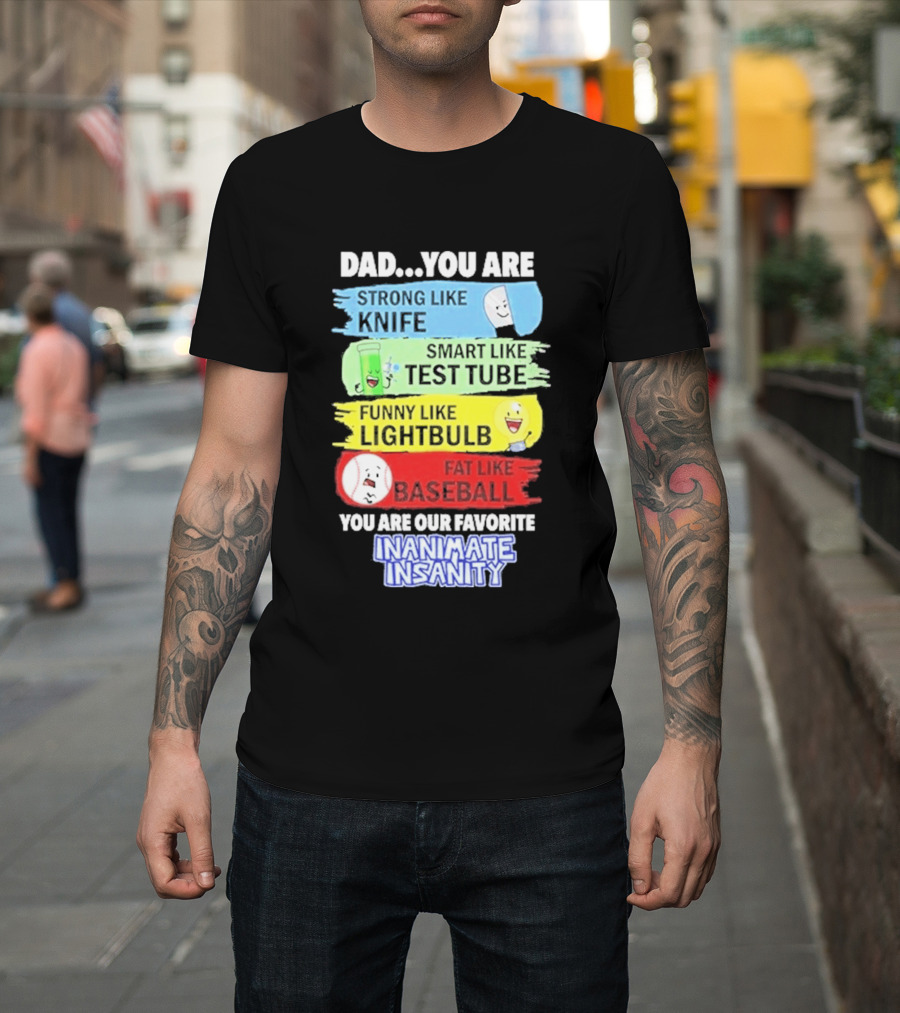 Dad You Are Strong Like Knife Smart Like Test Tube Fun Lightbulb Fat Baseball Inanimate Insanity T-Shirt