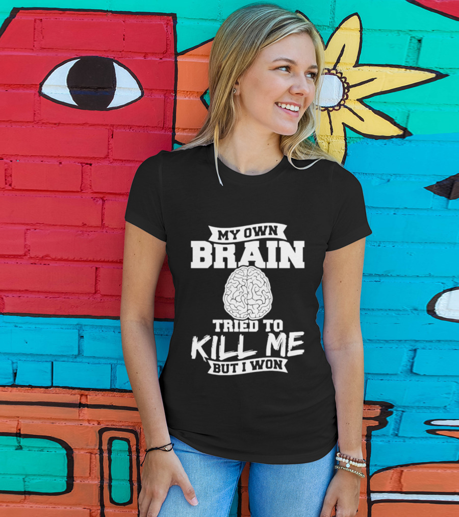 My Own Brain Tried To Kill Me But I Won Brain T-Shirt