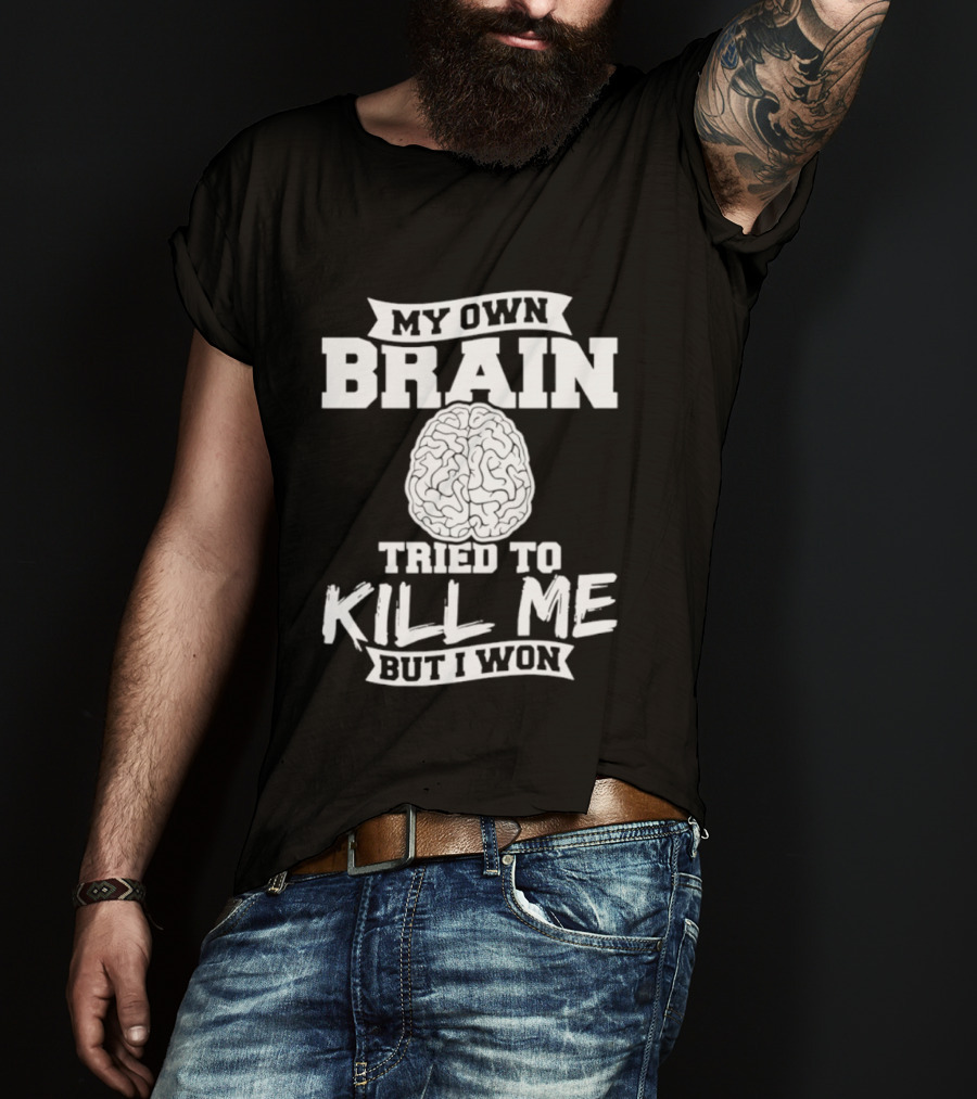 My Own Brain Tried To Kill Me But I Won Brain T-Shirt