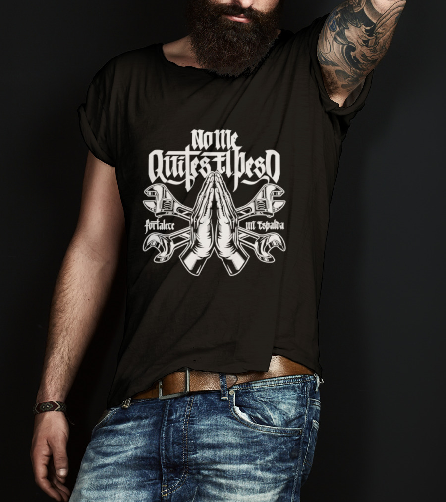 No Me Quites El Peso Fortalece Mi Espalda Two Wrenches Praying Hands T-Shirt
