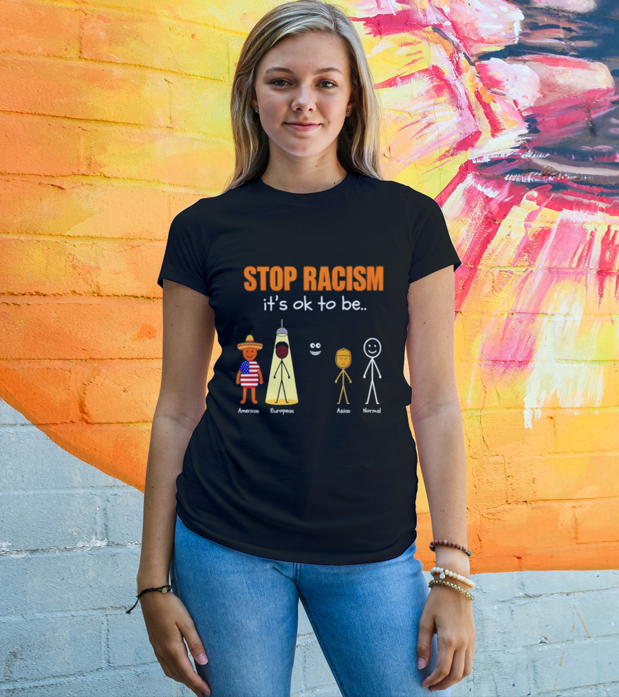 Stop Racism It's Ok To Be American European Asian Normal T-Shirt