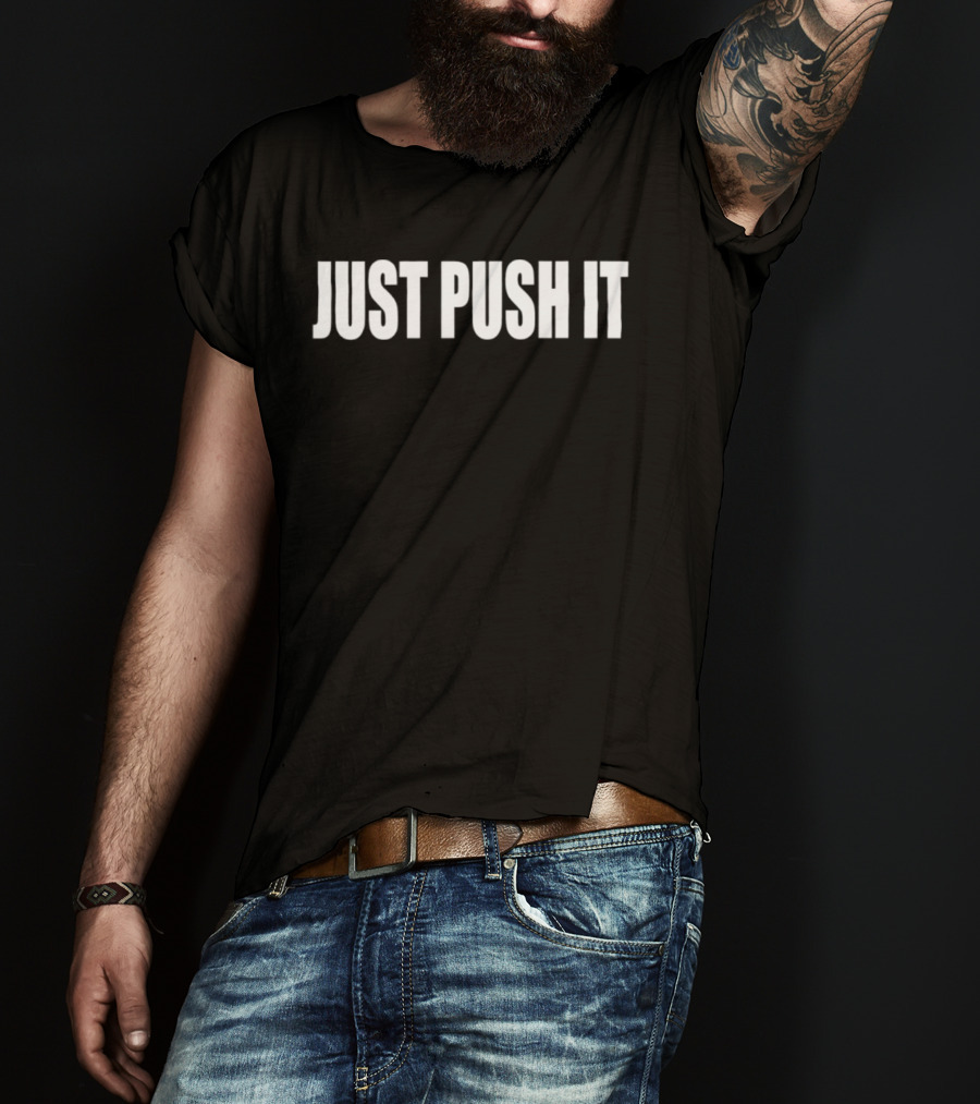 Just Push It Bold Motivational T-Shirt