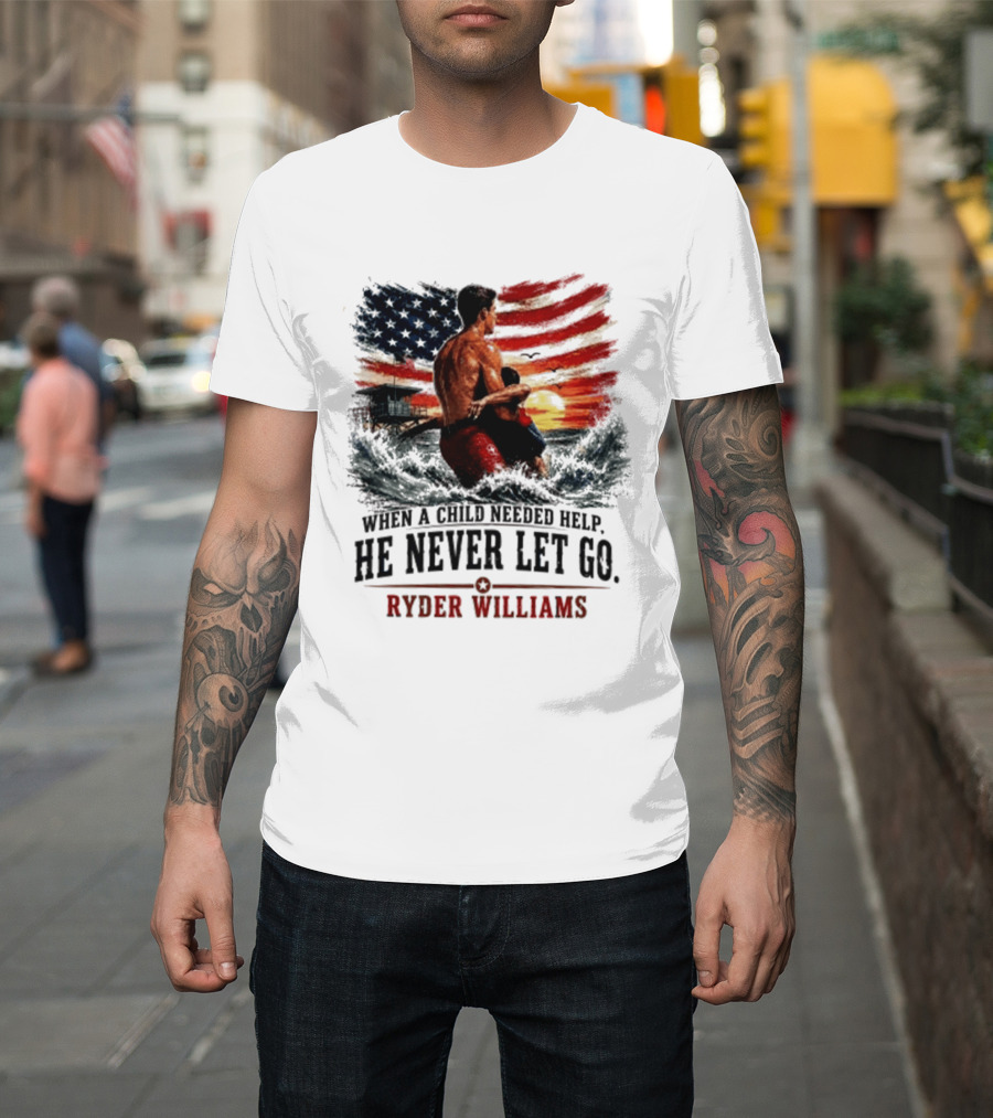 Ryder Williams He Never Let Go American Flag Lifesaver Hero Sea Rescue T-Shirt