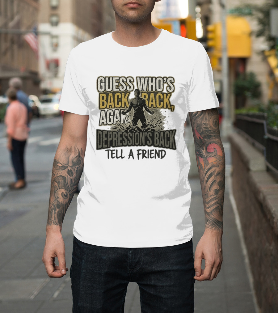Guess Who's Back Back Again Depression's Back Tell A Friend Bursting Figure T-Shirt