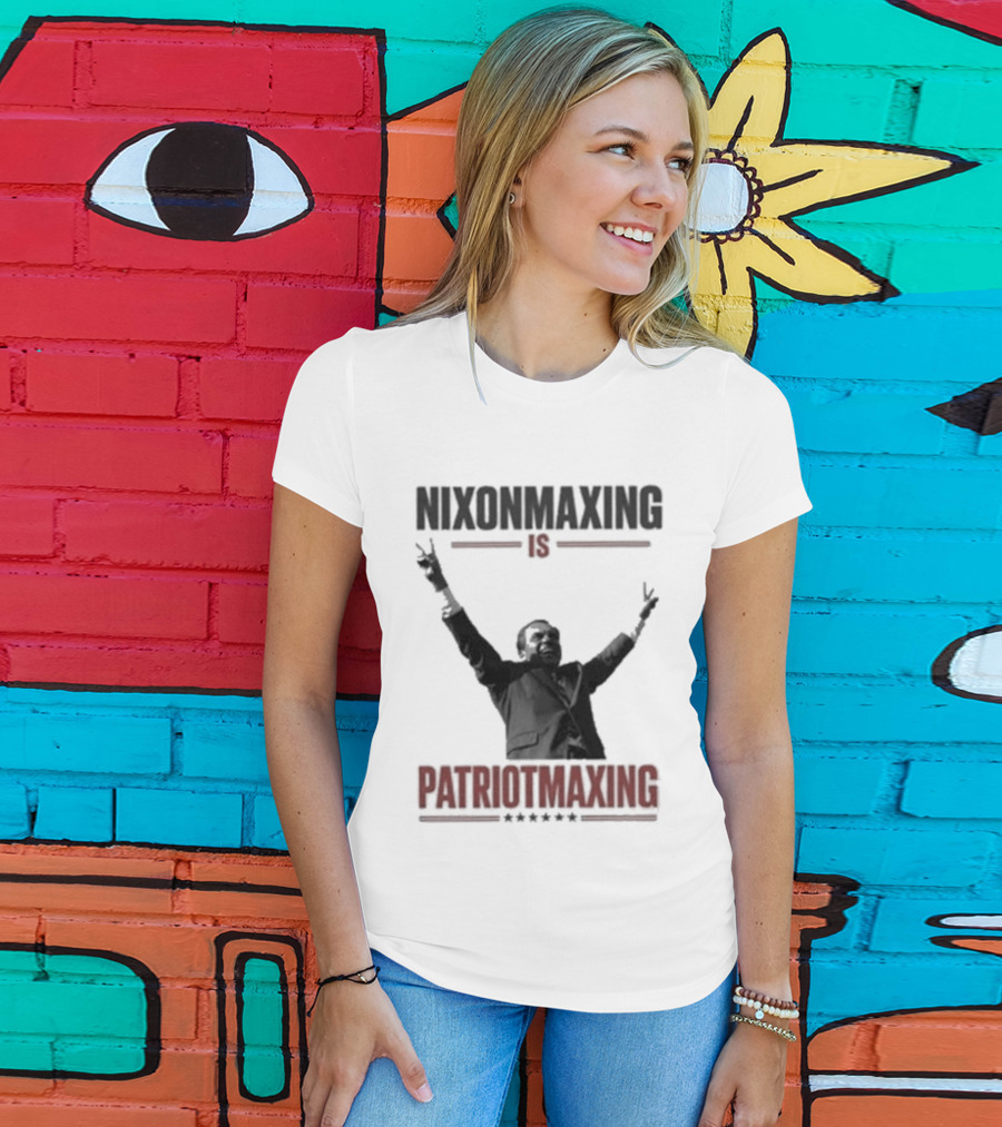 Nixonmaxing Is Patriotmaxing Arms Raised T-Shirt