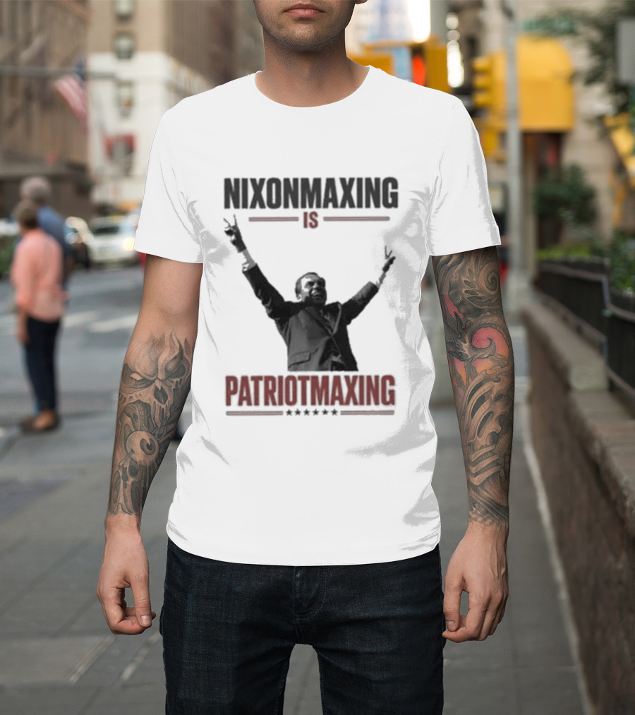 Nixonmaxing Is Patriotmaxing Arms Raised T-Shirt