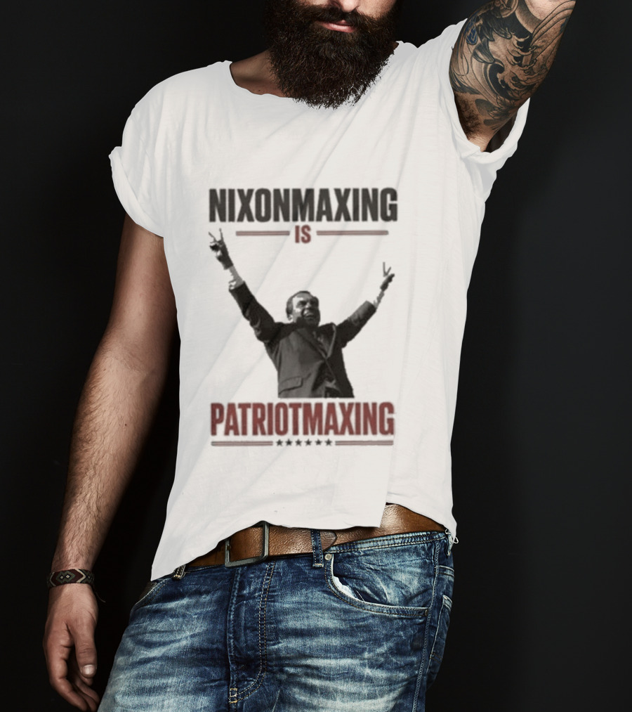 Nixonmaxing Is Patriotmaxing Arms Raised T-Shirt