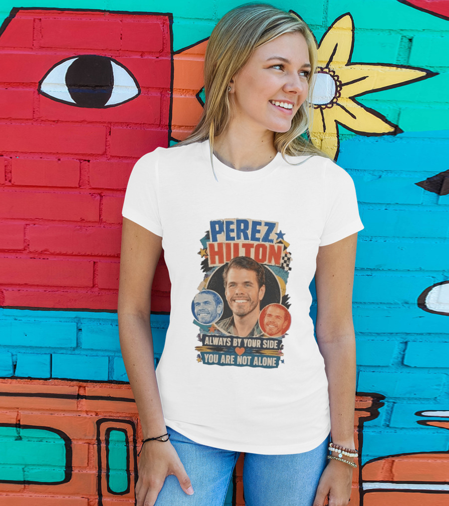 Perez Hilton Always By Your Side You Are Not Alone T-Shirt