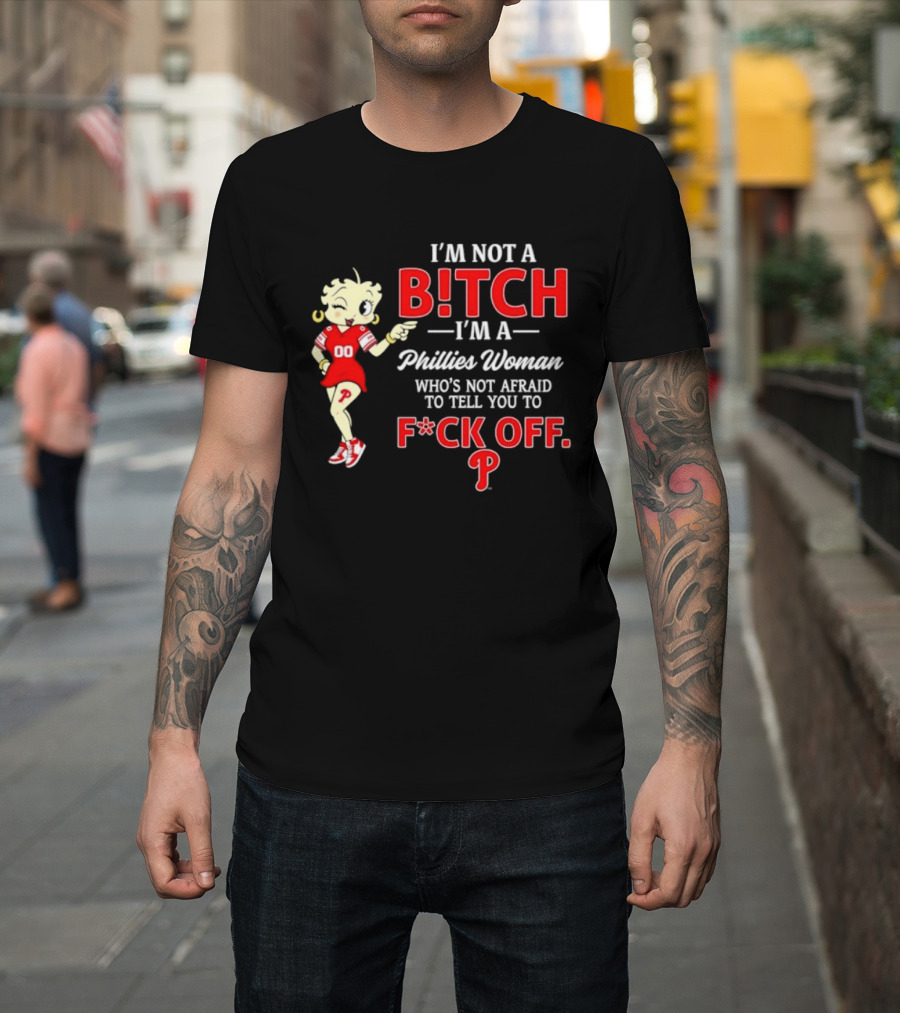 I'm Not A Bitch I'm A Phillies Woman Who's Not Afraid To Tell You To F*ck Off T-Shirt