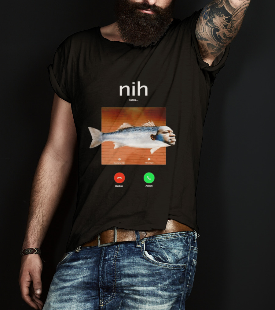 Nih Calling Fish George Floyd Meme Surreal Remind Me Message T-Shirt
