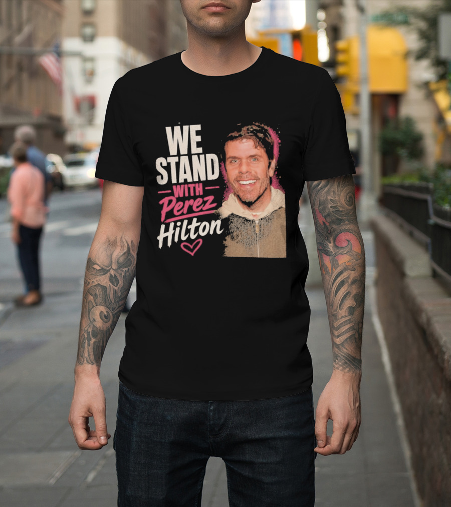 We Stand With Perez Hilton Heart T-Shirt