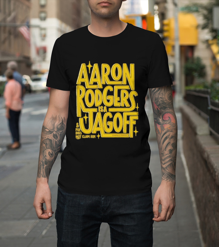 Aaron Rodgers Is A Jagoff Pota Does Not Claim Him T-Shirt
