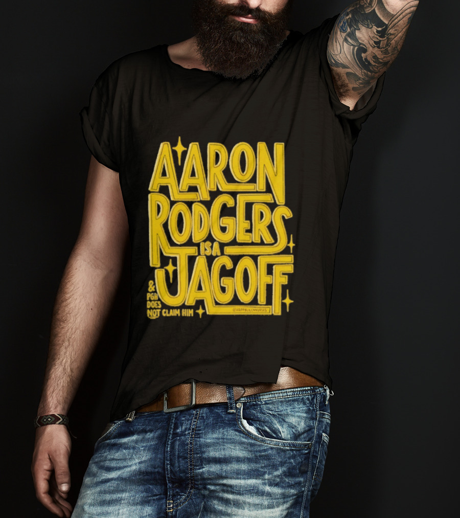 Aaron Rodgers Is A Jagoff Pota Does Not Claim Him T-Shirt