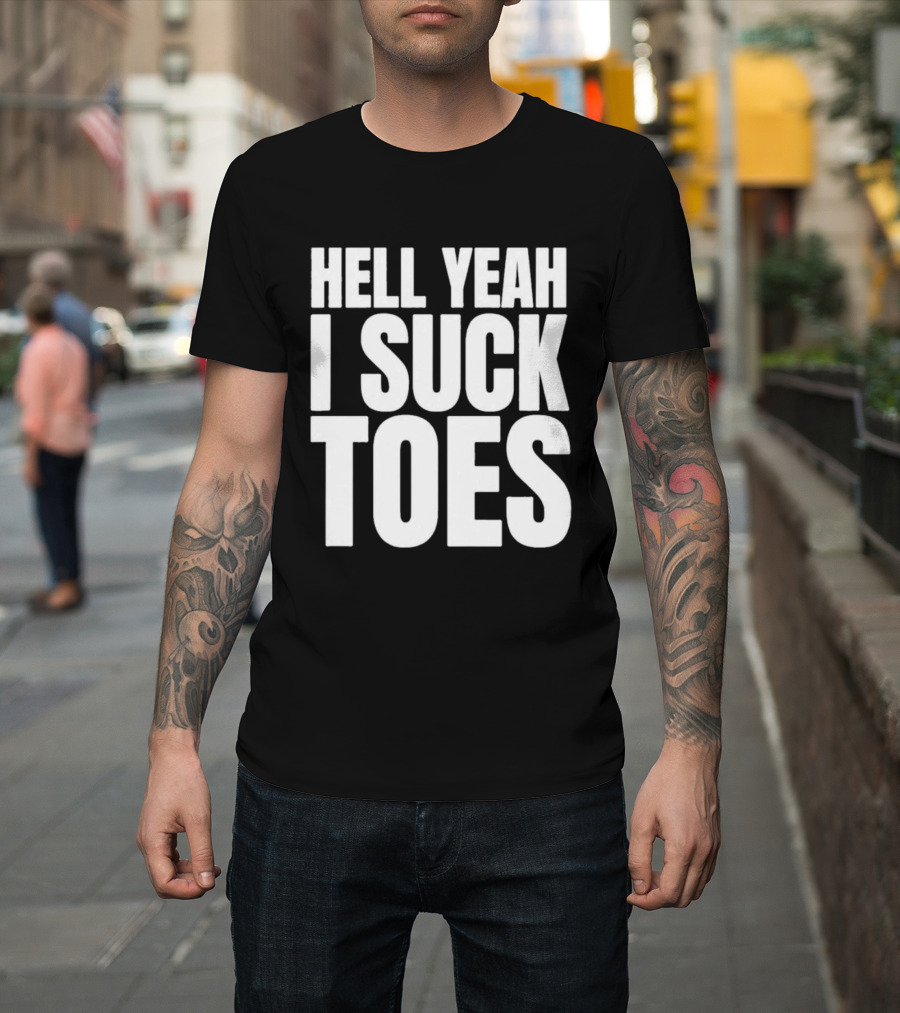 Hell Yeah I Suck Toes T-Shirt