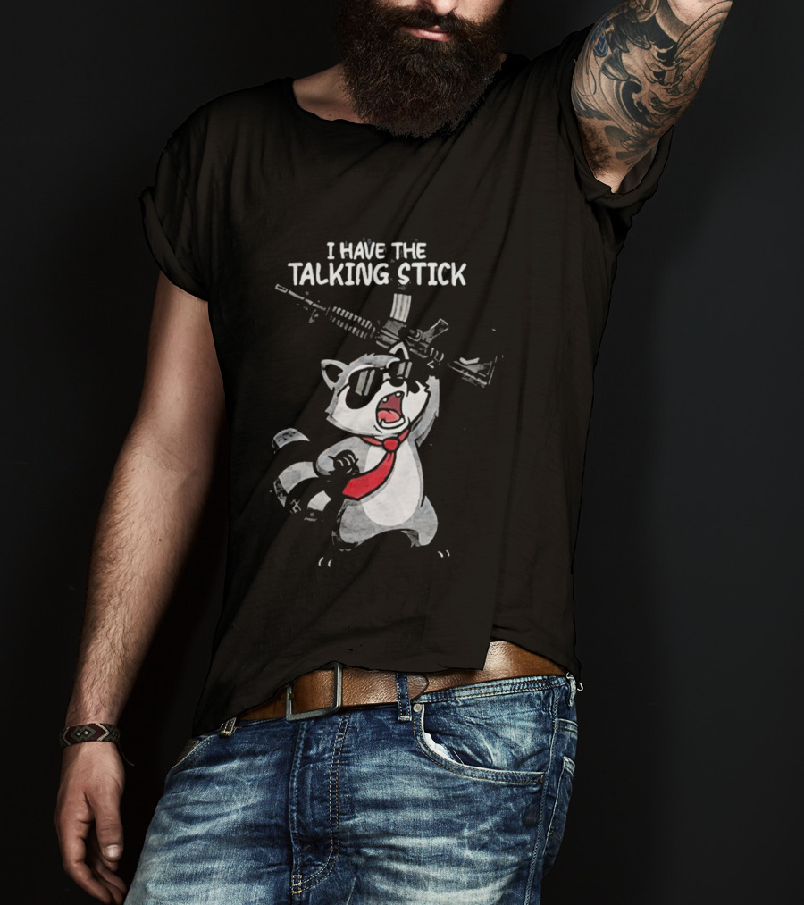 Raccoon Holding Rifle I Have The Talking Stick T-Shirt