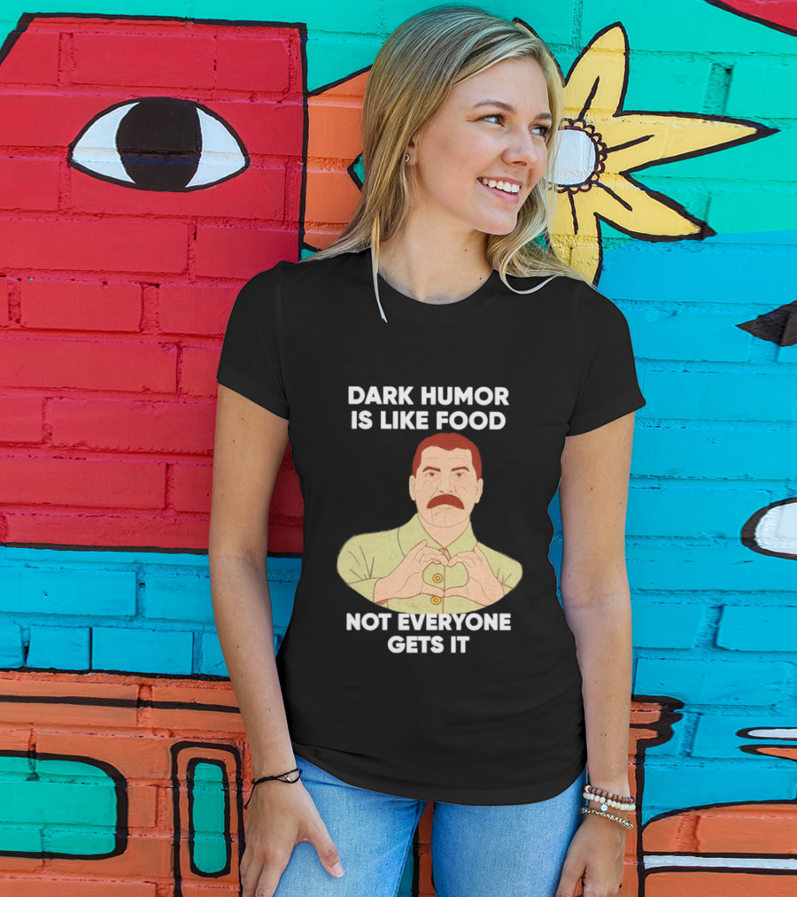 Dark Humor Is Like Food Not Everyone Gets It Vintage Dictator T-Shirt
