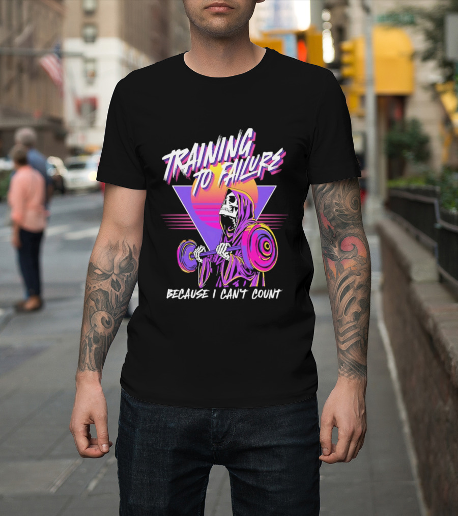Training To Failure Because I Can't Count Gym Weightlifting Skeleton T-Shirt