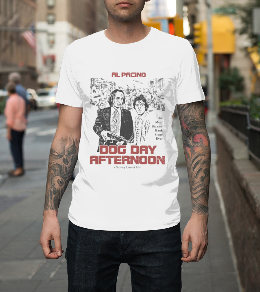 Al Pacino Dog Day Afternoon A Sidney Lumet Film The Most Bizarre Bank Siege Ever T-Shirt