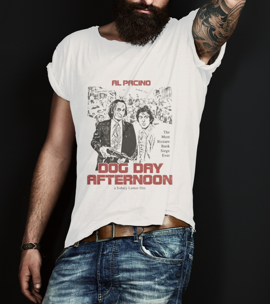 Al Pacino Dog Day Afternoon A Sidney Lumet Film The Most Bizarre Bank Siege Ever T-Shirt