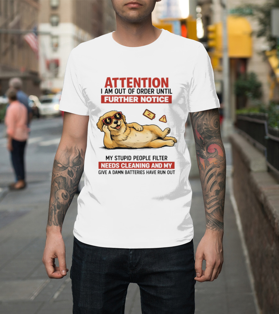 Golden Retriever Attention Out Of Order Until Further Notice Stupid People Filter Needs Cleaning Batteries Run Out T-Shirt