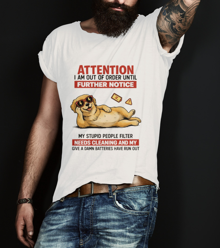 Golden Retriever Attention Out Of Order Until Further Notice Stupid People Filter Needs Cleaning Batteries Run Out T-Shirt