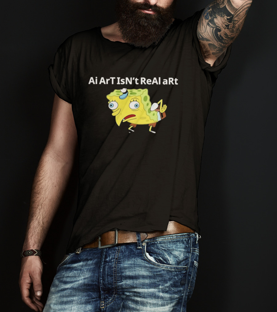 Ai ArT IsN't ReAl ARt Mocking Meme T-Shirt
