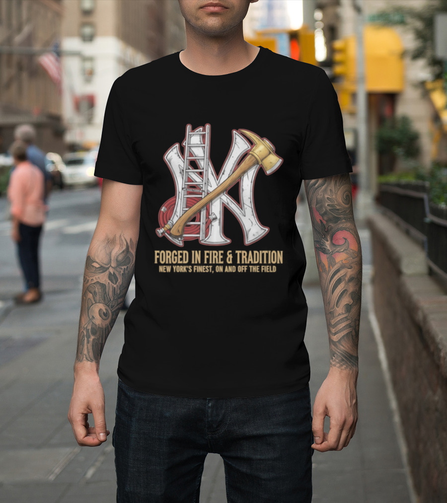 NY Yankees Forged In Fire Tradition NY's Finest Axe And Ladder T-Shirt