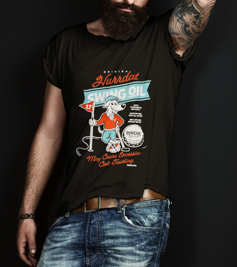 Original Hurrdat Swing Oil 17 May Cause Excessive Club Twirling T-Shirt