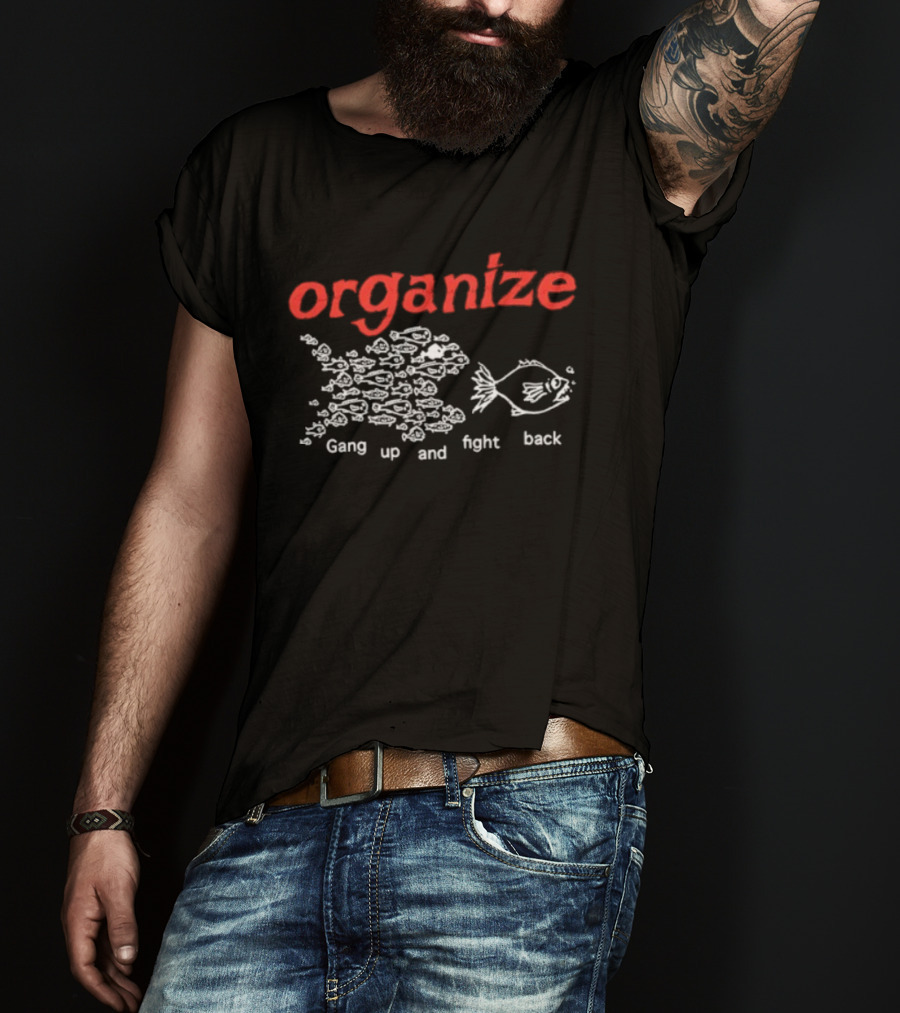 Organize Gang Up And Fight Back Fish Activism T-Shirt