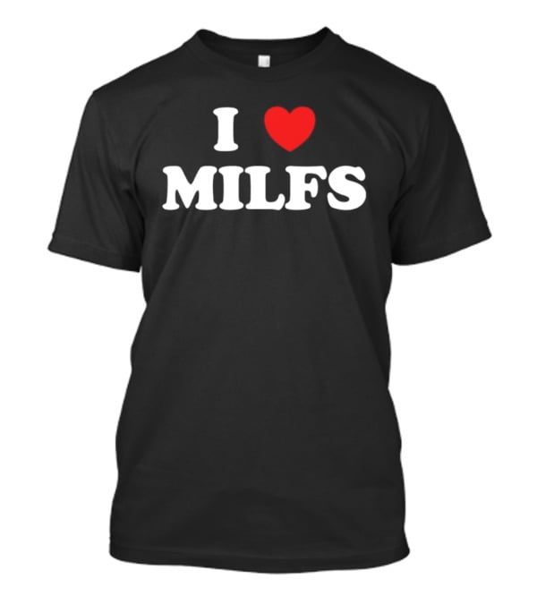 I Love Heart MILFS T-Shirt
