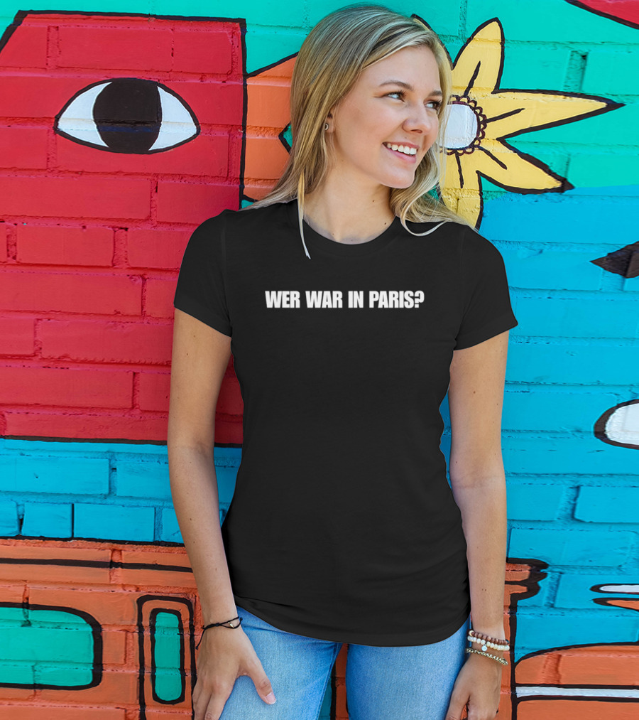 Wer War In Paris Text Phrase T-Shirt