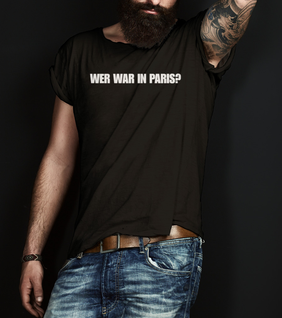 Wer War In Paris Text Phrase T-Shirt