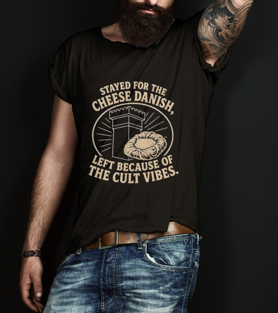 Stayed For The Cheese Danish Left Because Of The Cult Vibes Tower Pastry T-Shirt