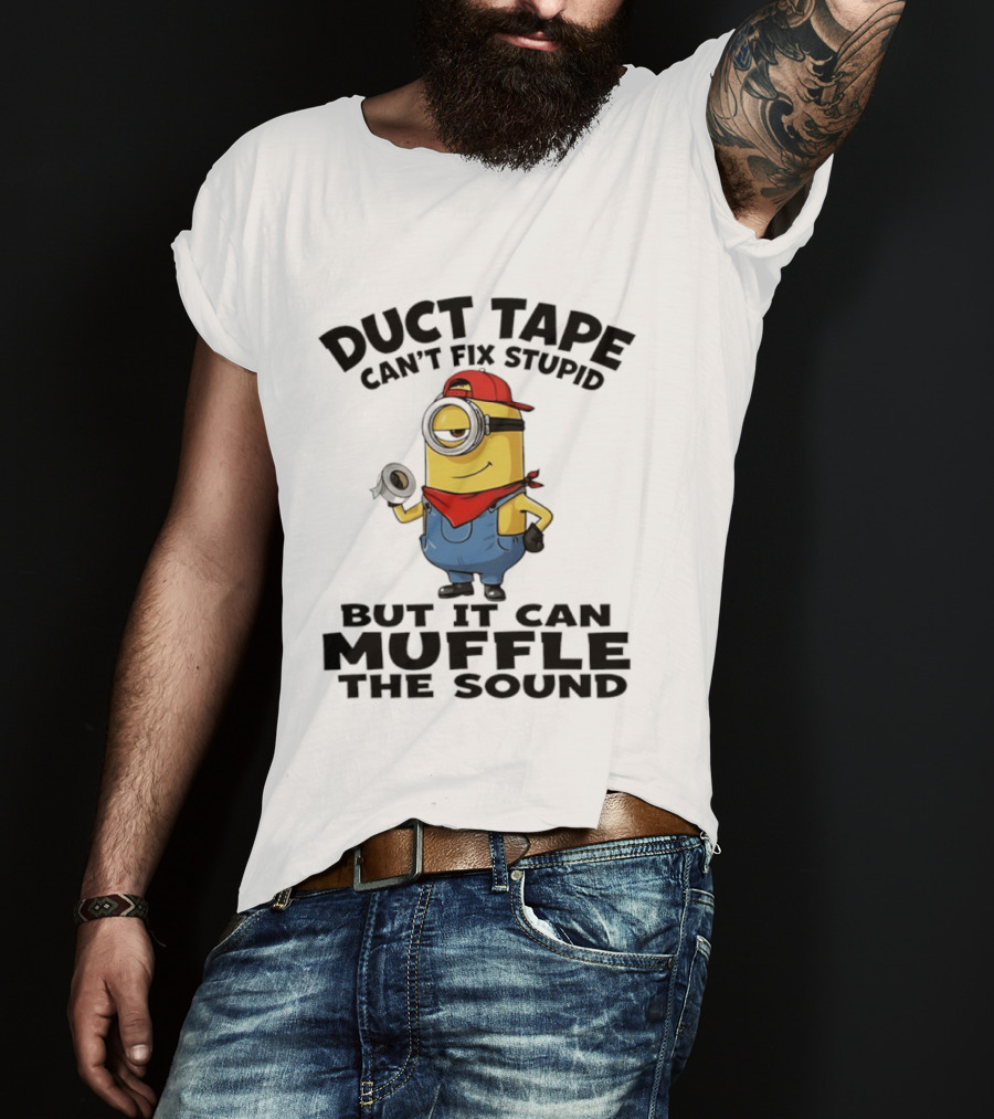 Duct Tape Can't Fix Stupid Minions Muffle The Sound T-Shirt