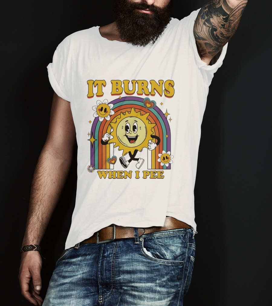 It Burns When I Pee 70s Retro Sunflower Rainbow Hearts T-Shirt
