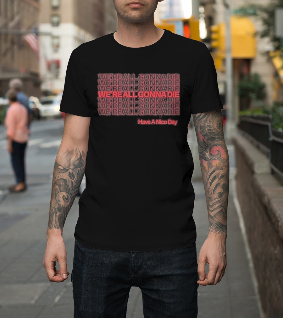 Cattle Decapitation We're All Gonna Die Hashtag Hero Die A Nice Day T-Shirt