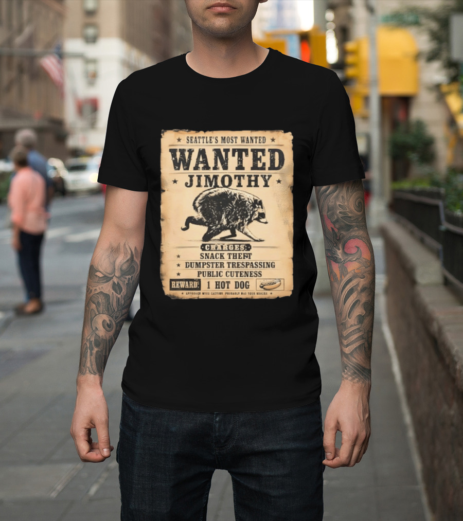Seattle's Most Wanted Jimothy Raccoon Snack Theft Dumpster Trespassing Public Cuteness Reward 1 Hot Dog T-Shirt