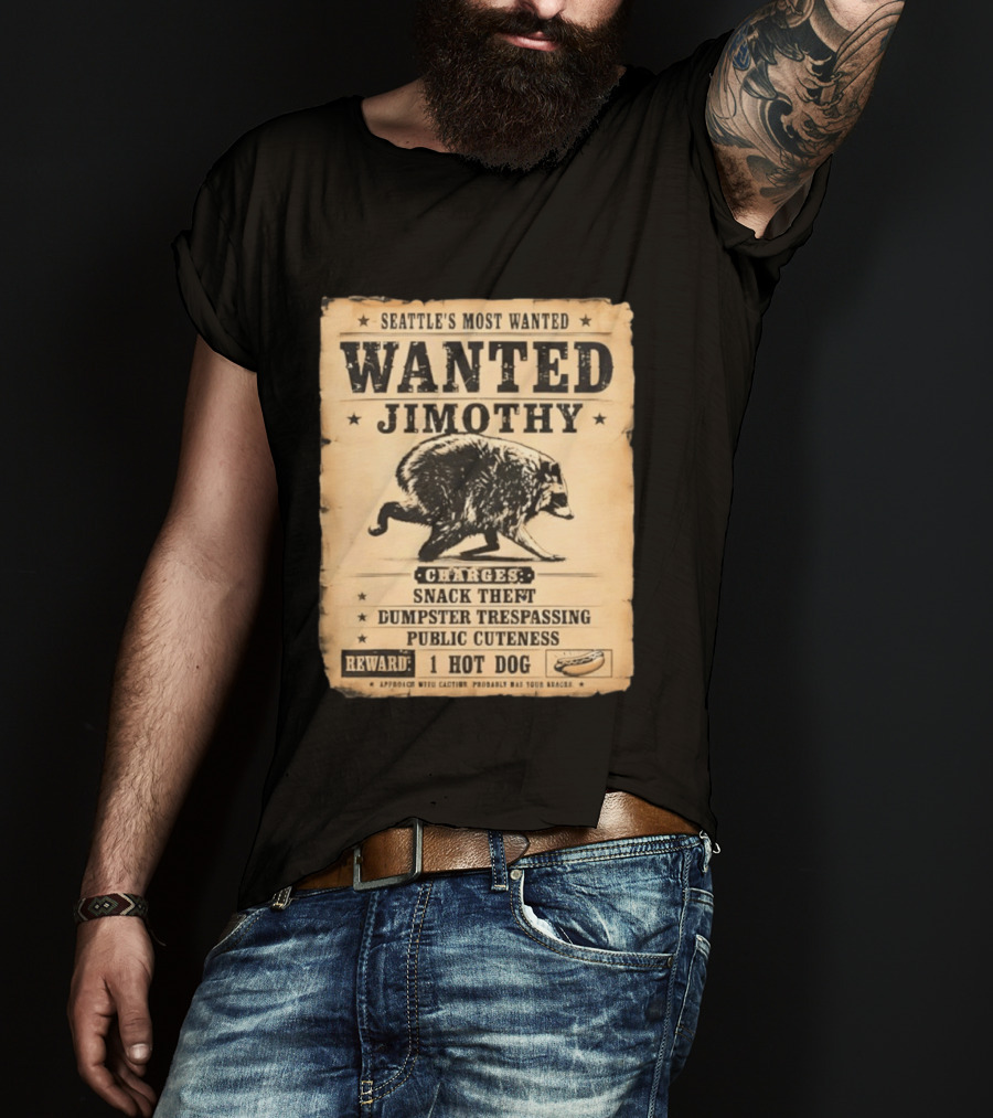 Seattle's Most Wanted Jimothy Raccoon Snack Theft Dumpster Trespassing Public Cuteness Reward 1 Hot Dog T-Shirt
