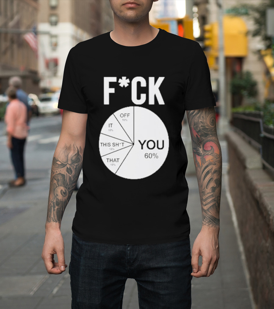 F*CK You Pie Chart 60 Percent T-Shirt