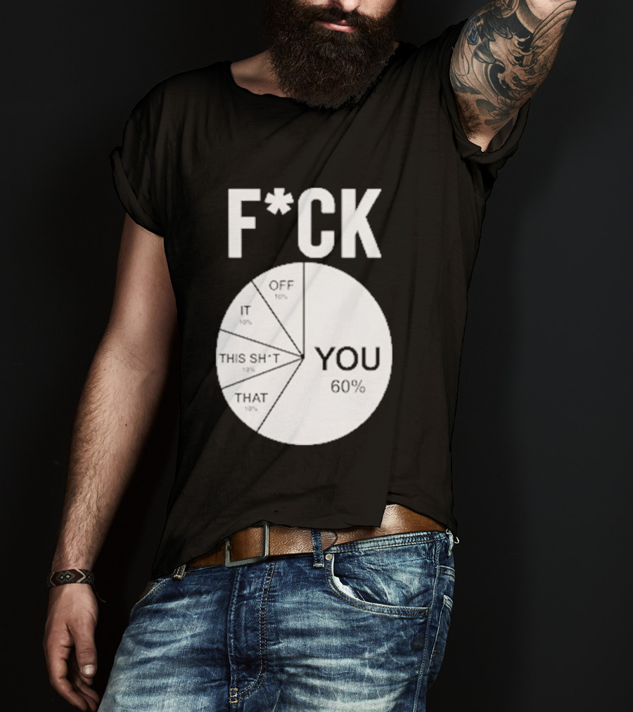 F*CK You Pie Chart 60 Percent T-Shirt