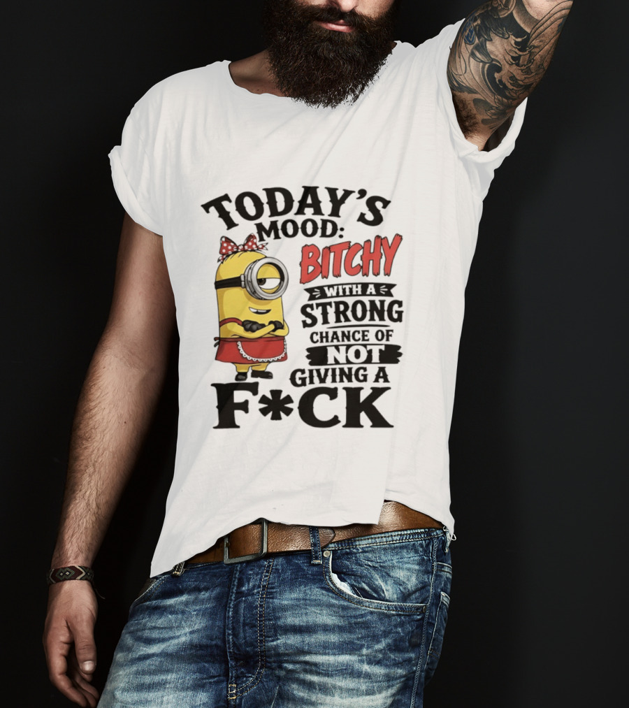 Today's Mood Bitchy Minion With A Strong Chance Of Not Giving A F*ck T-Shirt