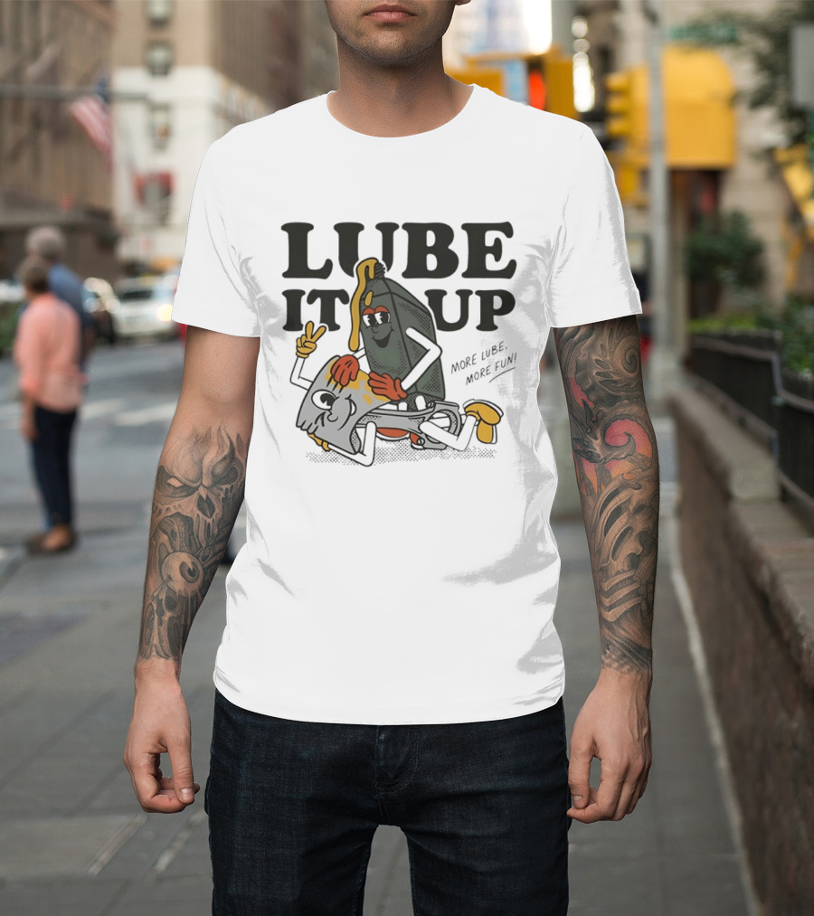 Lube It Up More Lube More Fun Cartoon Mechanics T-Shirt