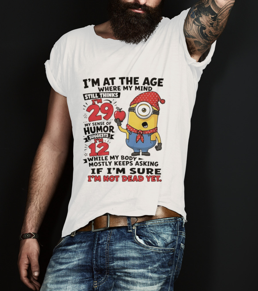 I'm 29 I'm 12 I'm Not Dead Yet Minion Humor T-Shirt