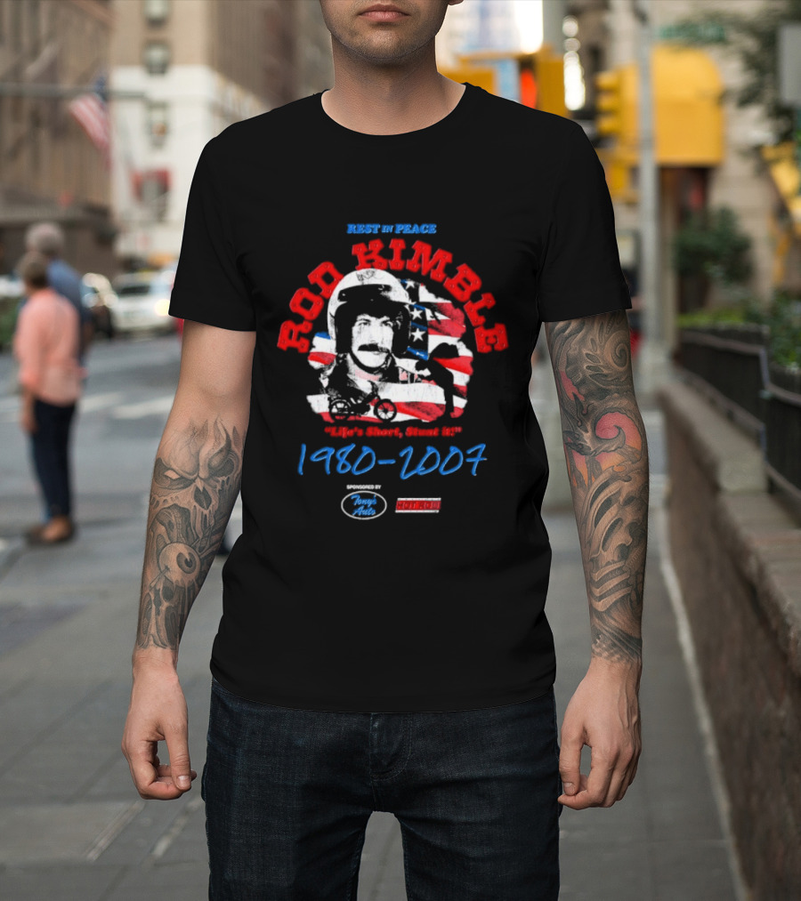 Rest In Peace Rod Kimble Life's Short Stunt It 1980 2007 America Stars And Stripes T-Shirt