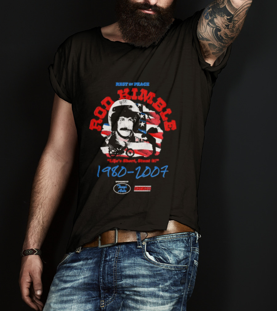 Rest In Peace Rod Kimble Life's Short Stunt It 1980 2007 America Stars And Stripes T-Shirt